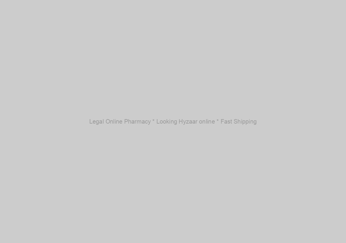 Legal Online Pharmacy * Looking Hyzaar online * Fast Shipping